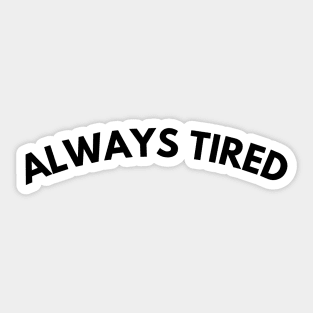 Always Tired. Mom Mum Life. Funny Mom Quote. Great gift for busy moms. Sticker